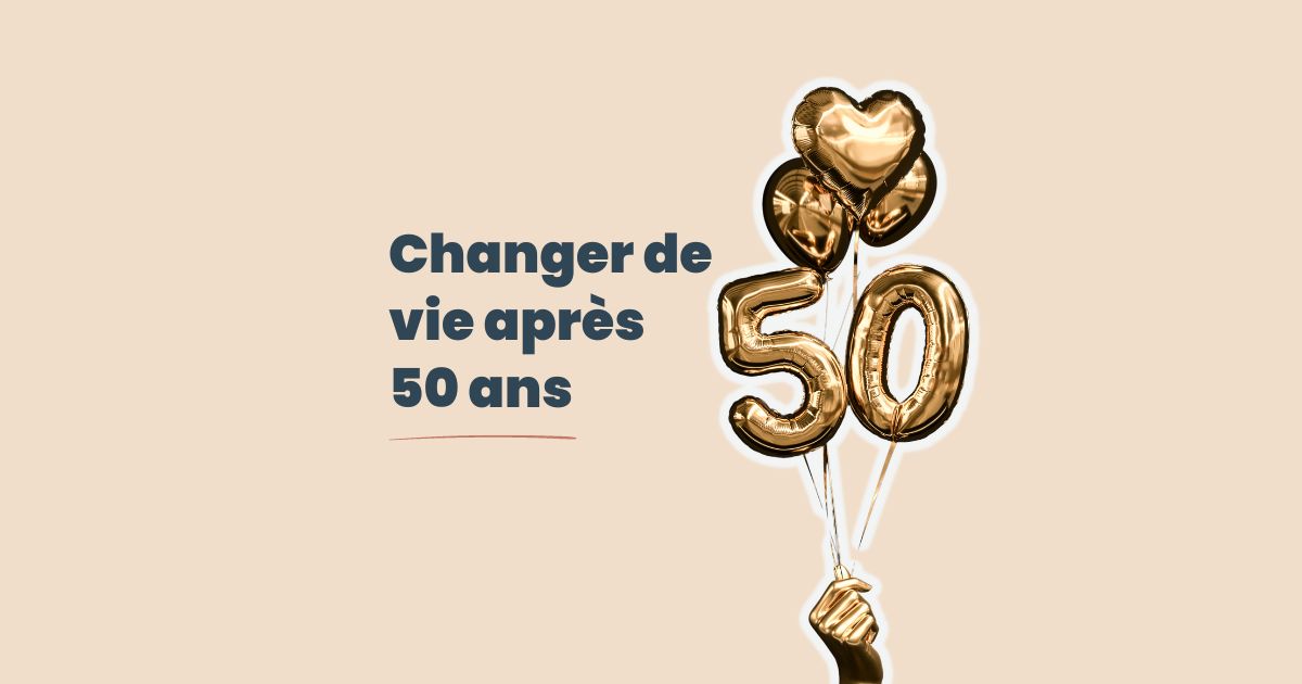 Changer de vie après 50 ans