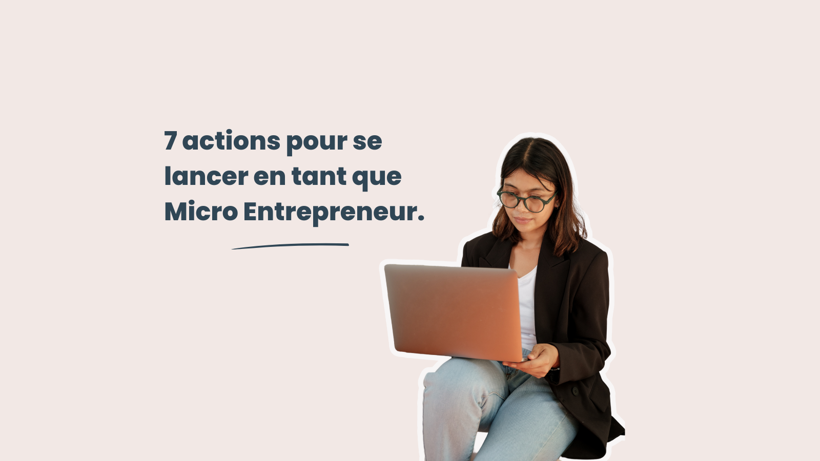 7 Actions Pour Se Lancer En Tant Que Micro-entrepreneur